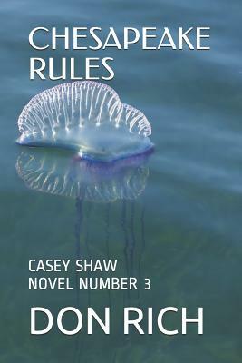 Chesapeake Rules: A Casey Shaw Novel by Don Rich