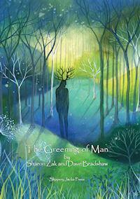 The Greening of Man by Tiana, Margaret Walty, Amanda Clark, Chris Bell, Sharon Zak, Claire Dean, Mia Bradbury, John Thompson, Anne Kingston, Val Ghose, Victoria MacLeod, Brian Boothby, Steve Bewers/Greenman, Faith Wolfheart Nolton, John Taylor, Sophy Holden, Dave Zak, Poppy Palin, Rose Blakeley, Lauren Raine, Sam Lauren-Smith, James Sexton, Mick Bovee, J. Littlewood, Chas Alexander, David Bradshaw, Sarah Turpin, Wendy Winstanley, Susi Goose, Gary Anderson, Octavia Cheetham, Paul Sivell, Damh The Bard