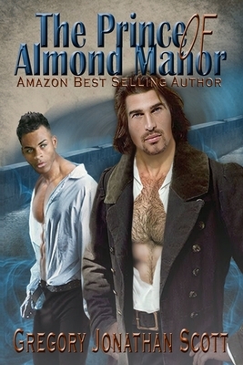 The Prince of Almond Manor by Gregory Jonathan Scott