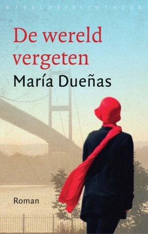 De wereld vergeten by María Dueñas