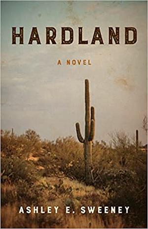 Hardland by Ashley E. Sweeney