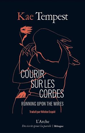 Courir sur les cordes: Running upon the wires by Kae Tempest