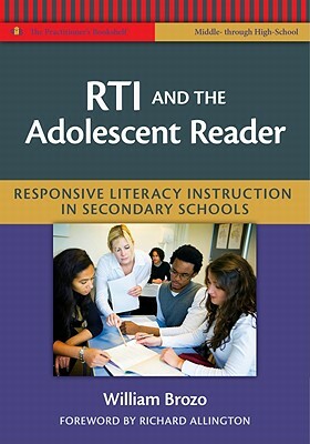 RTI and the Adolescent Reader: Responsive Literacy Instruction in Secondary Schools by William G. Brozo