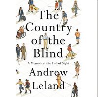 The Country of the Blind: A Memoir at the End of Sight by Andrew Leland
