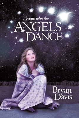 I Know Why Angels Dance by Bryan Davis