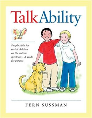 Talkability: People Skills for Verbal Children on the Autism Spectrum; A Guide for Parents by Fern Sussman