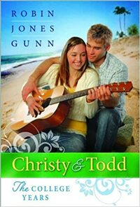 Christy and Todd: The College Years by Robin Jones Gunn