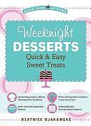 Weeknight Desserts: Quick and Easy Sweet Treats by Beatrice Ojakangas