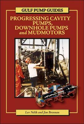 Gulf Pump Guides: Progressing Cavity Pumps, Downhole Pumps and Mudmotors by Jim Brennan, Lev Nelik