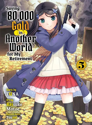 Saving 80,000 Gold in Another World for my Retirement (Light Novel), Vol. 5 by FUNA
