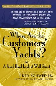 Where Are the Customers' Yachts?: Or a Good Hard Look at Wall Street by Fred Schwed