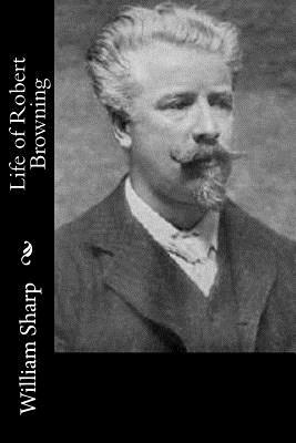 Life of Robert Browning by William Sharp