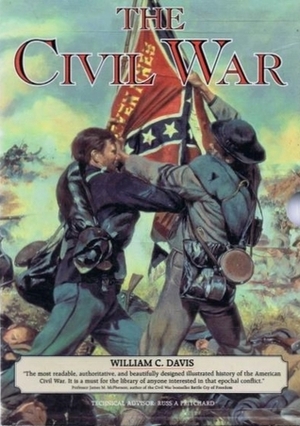 The Civil War Trilogy: Battlefields of the Civil War, Commanders of the Civil War, Fighting Men of the Civil War (Rebels & Yankees) by William C. Davis