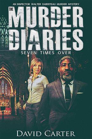 The Murder Diaries: Seven Times Over by David Carter, David Carter