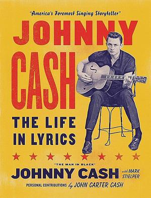 Johnny Cash: The Life in Lyrics by Johnny Cash, Mark Stielper