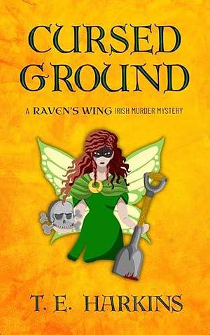 Cursed Ground: A Raven's Wing Irish Murder Mystery by T.E. Harkins, T.E. Harkins