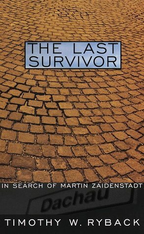 The Last Survivor: In Search of Martin Zaidenstadt by Timothy W. Ryback