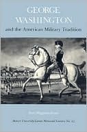 George Washington and the American Military Tradition by Don Higginbotham