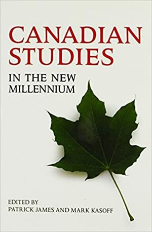 Canadian Studies in the New Millennium by Patrick James