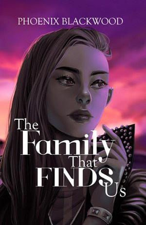 The Family that Finds Us by Phoenix Blackwood