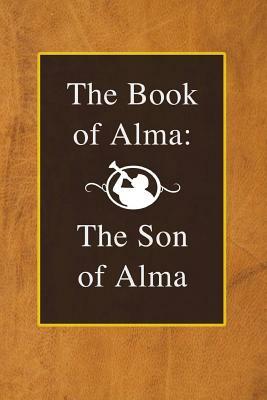 The Book of Alma: The Son of Alma by Joseph Smith
