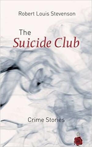 The Suicide Club. Crime Stories. Robert Louis Stevenson by Robert Louis Stevenson