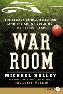 War Room: Bill Belichick And The Patriot Legacy by Michael Holley
