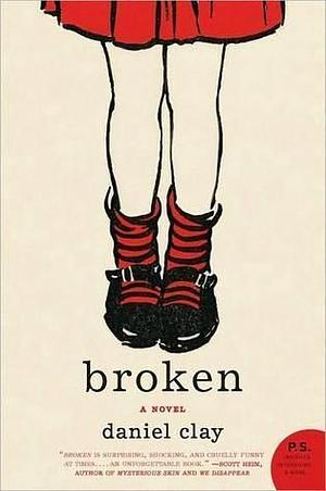Broken: A Novel by Daniel Clay, Daniel Clay