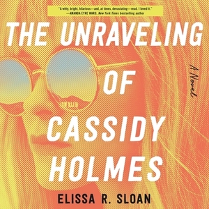 The Unraveling of Cassidy Holmes by 