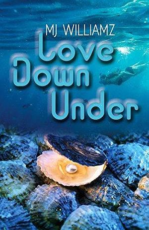 Love Down Under by M.J. Williamz, M.J. Williamz