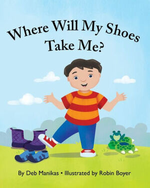 Where Will My Shoes Take Me? by Deb Manikas