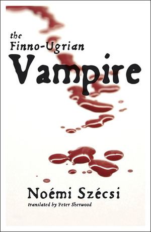 The Finno-Ugrian Vampire by Peter Sherwood, Noémi Szécsi
