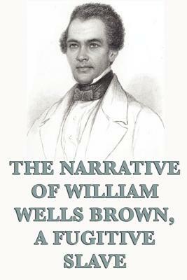 The Narrative of William Wells Brown, a Fugitive Slave by William Wells Brown