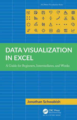 Data Visualization in Excel: A Guide for Beginners, Intermediates, and Wonks by Jonathan Schwabish