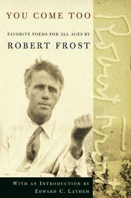 You Come Too: Favorite Poems for Readers of All Ages by Robert Frost