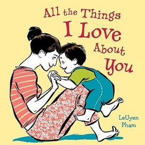 All the Things I Love About You by LeUyen Pham