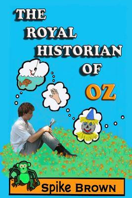 The Royal Historian of Oz by Spike Brown