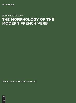 The Morphology of the Modern French Verb by Michael H. Gertner