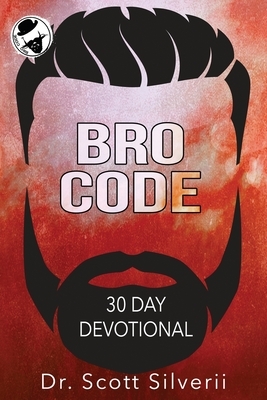 Bro Code Daily Devotional: No Nonsense Prayer and Motivation for Men by Scott Silverii