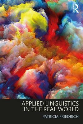Applied Linguistics in the Real World by Patricia Friedrich