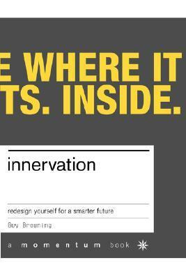 Innervation: Redesign Yourself for a Smarter Future by Guy Browning