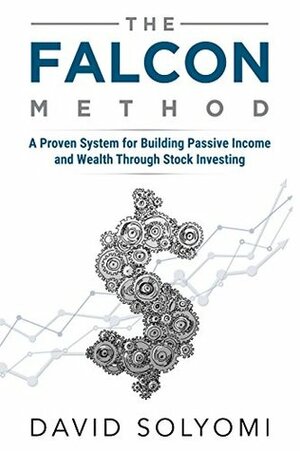 The FALCON Method: A Proven System for Building Passive Income and Wealth Through Stock Investing by David Solyomi