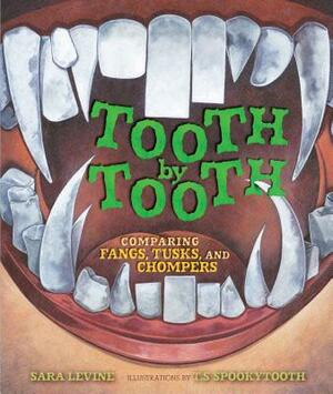 Tooth by Tooth: Comparing Fangs, Tusks, and Chompers by Sara Levine