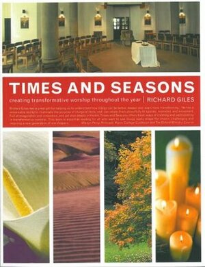 Times and Seasons: Creating Transformative Worship Throughout the Year by Richard Giles