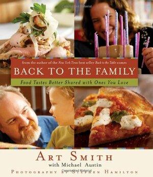 Back to the Family: Food Tastes Better Shared with the Ones You Love by Art Smith