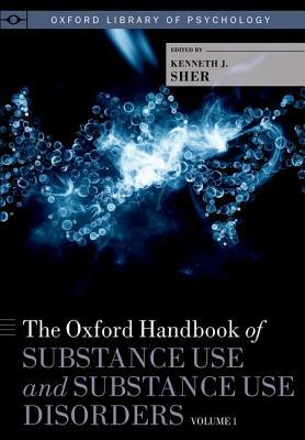 The Oxford Handbook of Substance Use and Substance Use Disorders: Volume 1 by 