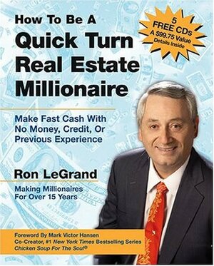 How to Be a Quick Turn Real Estate Millionaire: Make Fast Cash with No Money, Credit, or Previous Experience by Robert G. Allen, Ron LeGrand, Robert Allen