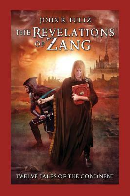 The Revelations of Zang: Twelve Tales of the Continent by John R. Fultz