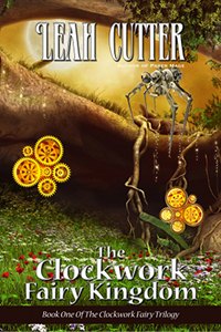 The Clockwork Fairy Kingdom by Leah R. Cutter