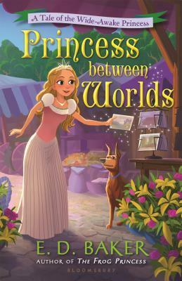 Princess Between Worlds by E.D. Baker